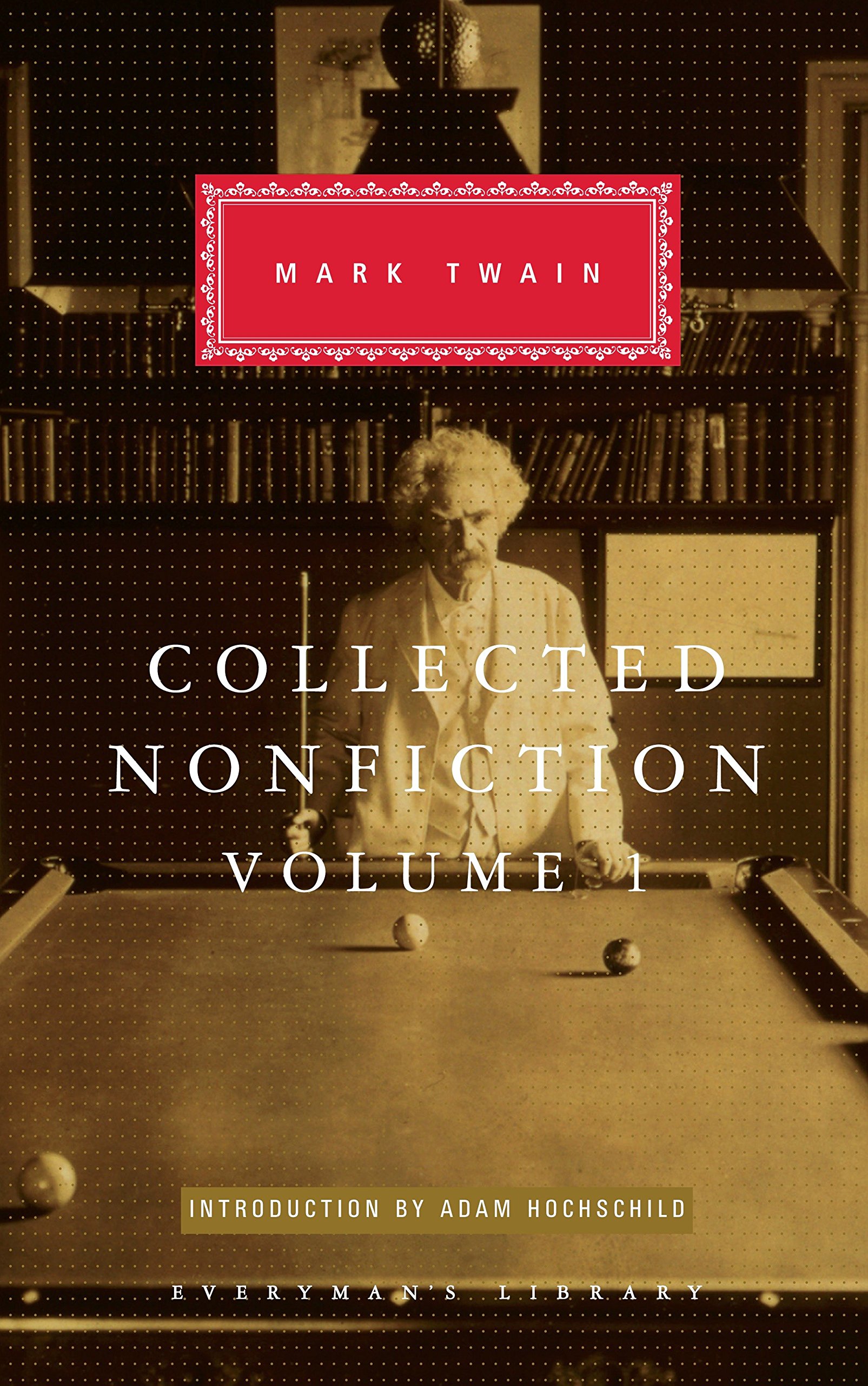 Amazon Com Collected Nonfiction Volume 1 Selections From The Autobiography Letters Essays And Speeches Everyman S Library Classics Series 9781101907702 Twain Mark Hochschild Adam Books