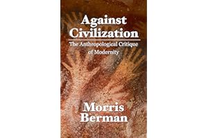 Against Civilization: The Anthropological Critique of Modernity