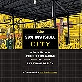 The 99% Invisible City: A Field Guide to the Hidden
