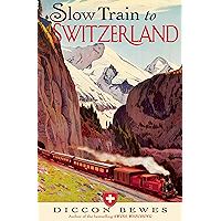 Slow Train to Switzerland: One Tour, Two Trips, 150 Years and a World of Change Apart book cover Slow Train to Switzerland: One Tour, Two Trips, 150 Years and a World of Change Apart book cover