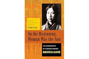 In the Beginning, Woman Was the Sun: The Autobiography of a Japanese Feminist (Weatherhead Books on Asia)