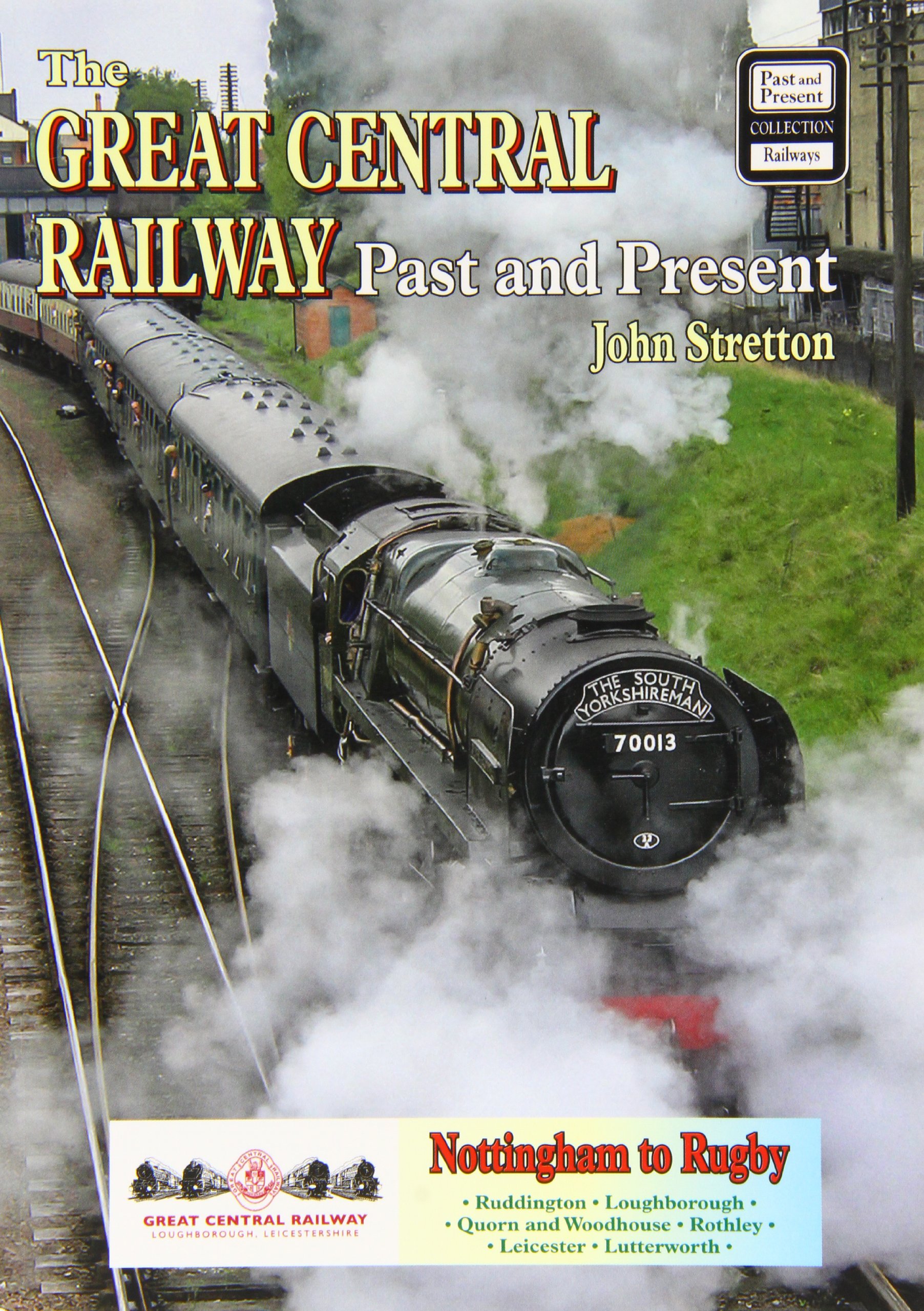 Great Central Heritage Railway Map The Great Central Railway: Past And Present (British Railways Past &  Present S.): Amazon.co.uk: Stretton, John: 9781858952659: Books