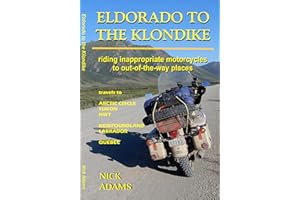 ELDORADO TO THE KLONDIKE: Riding inappropriate motorcycles to out-of-the-way places