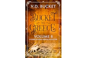 Bucket To Greece Volume 8: A Comical Living Abroad Adventure