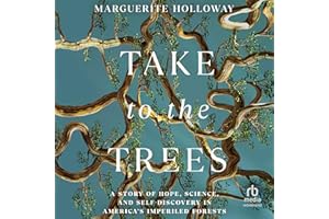 Take to the Trees: A Story of Hope, Science, and Self-Discovery in America's Imperiled Forests