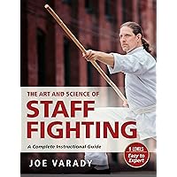 The Art and Science of Staff Fighting: A Complete Instructional Guide