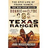 Texas Ranger: The Epic Life of Frank Hamer, the Man Who Killed Bonnie and Clyde