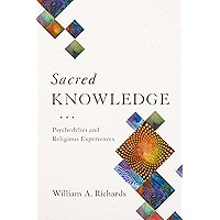 Sacred Knowledge: Psychedelics and Religious Experiences
