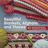 Beautiful Blankets, Afghans and Throws: 40 blocks & stitch patterns to crochet