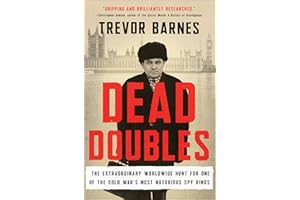 Dead Doubles: The Extraordinary Worldwide Hunt for One of the Cold War's Most Notorious Spy Rings