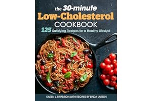 The 30-Minute Low Cholesterol Cookbook: 125 Satisfying Recipes for a Healthy Lifestyle