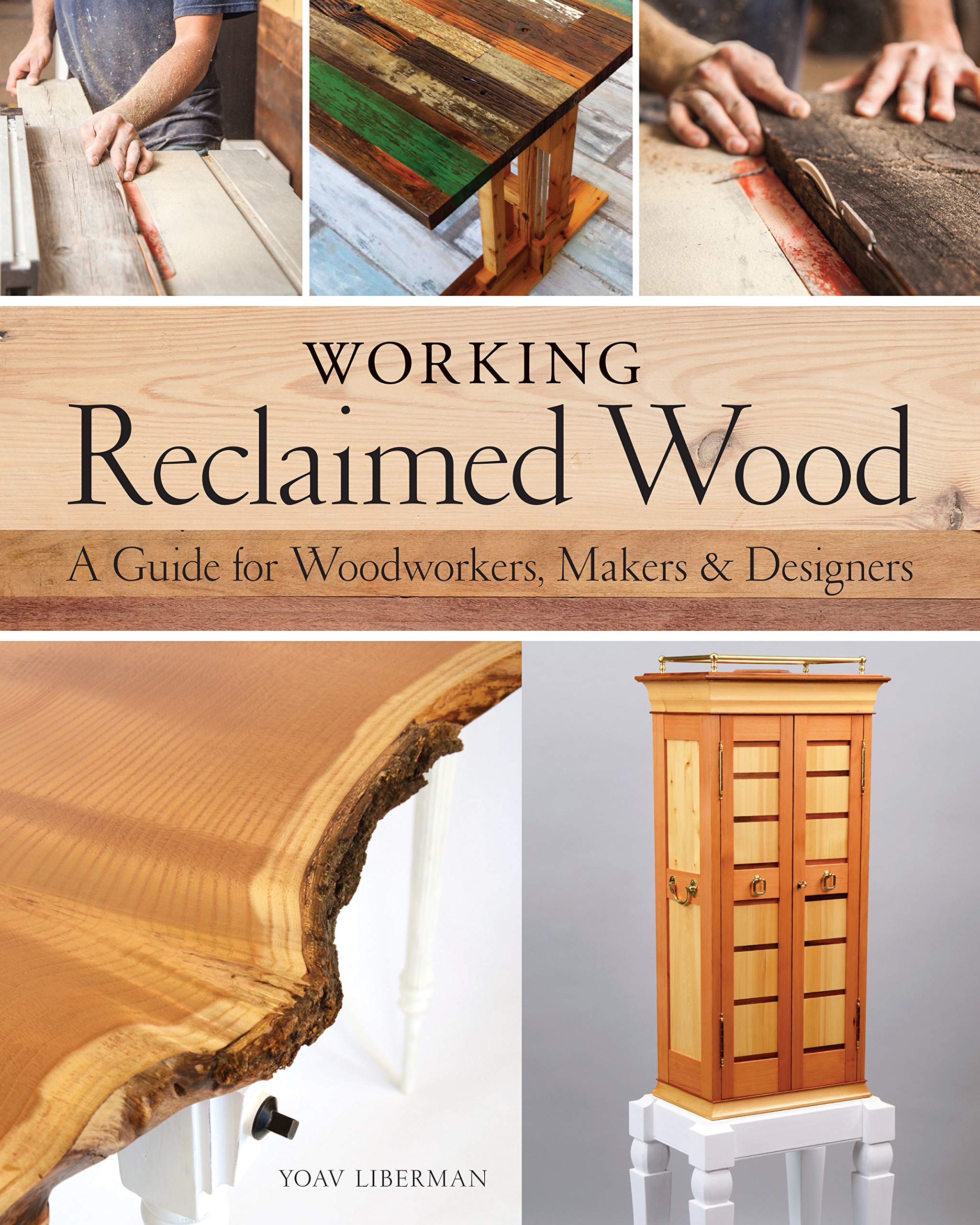 Working Reclaimed Wood A Guide For Woodworkers Makers