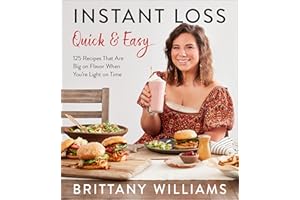 Instant Loss Quick and Easy: 125 Easy and Flavorful Recipes for Weight Loss, Clean Eating and Easy Meal Prep