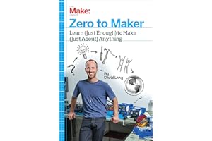 Zero to Maker: Learn (Just Enough) to Make (Just About) Anything