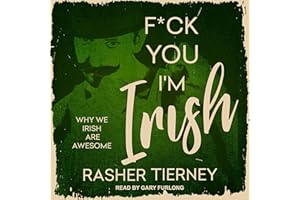 F*ck You, I'm Irish: Why We Irish Are Awesome