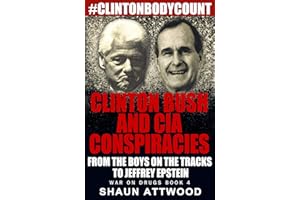 Clinton Bush and CIA Conspiracies: From The Boys on the Tracks to Jeffrey Epstein (War On Drugs Book 4)