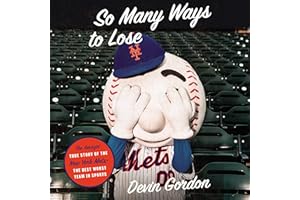 So Many Ways to Lose: The Amazin’ True Story of the New York Mets—the Best Worst Team in Sports