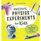Awesome Physics Experiments for Kids: 40 Fun Science Projects and Why They Work (Awesome STEAM Activities for Kids)