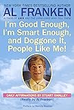 I'm Good Enough, I'm Smart Enough, and Doggone It, People Like Me!: Daily Affirmations By Stuart Smalley