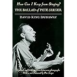 How Can I Keep from Singing?: The Ballad of Pete Seeger
