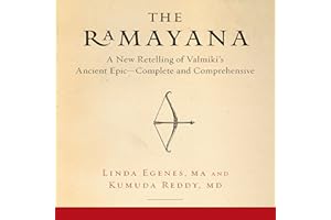 The Ramayana: A New Retelling of Valmiki's Ancient Epic - Complete and Comprehensive