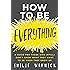 How to Be Everything: A Guide for Those Who (Still) Don't Know What They Want to Be When They Grow Up