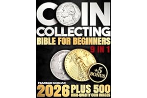Coin Collecting Bible for Beginners: A Proven, Step-by-Step System to Build a Valuable Collection, Avoid Costly Mistakes, and