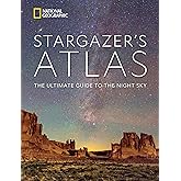 National Geographic Stargazer's Atlas: The Ultimate Guide to the Night Sky