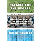 Palaces for the People: How Social Infrastructure Can Help Fight Inequality, Polarization, and the Decline of Civic Life