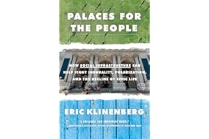 Palaces for the People: How Social Infrastructure Can Help Fight Inequality, Polarization, and the Decline of Civic Life