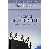 Biblical Leadership: Theology for the Everyday Leader (Biblical Theology for the Church)