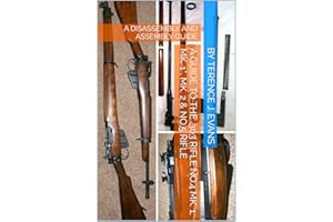A GUIDE TO THE LEE ENFIELD .303 RIFLE No.4 MK. 1, MK. 1*, MK. 2 & No.5 RIFLE: A DISASSEMBLY AND ASSEMBLY GUIDE
