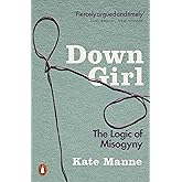 Down Girl: The Logic of Misogyny