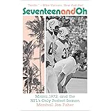 Seventeen and Oh: Miami, 1972, and the NFL's Only Perfect Season
