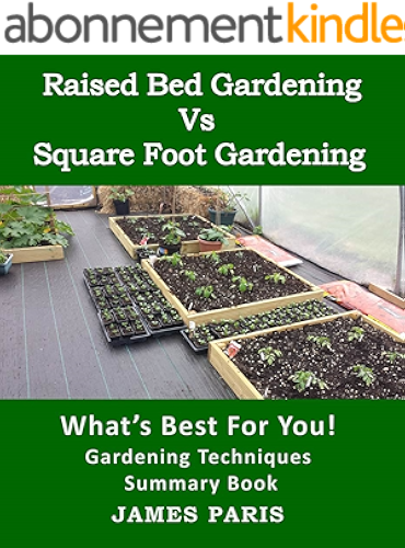 Download Raised Bed Gardening V's Square Foot Gardening: What's Best For You! (English Edition) PDF