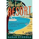 The Last Resort: A Chronicle of Paradise, Profit, and Peril at the Beach