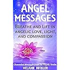 Angel Messages: Breathe And Lift In Angelic Love, Light And Compassion