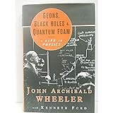 Geons, Black Holes, and Quantum Foam: A Life in Physics