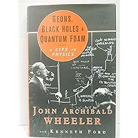 Geons, Black Holes, and Quantum Foam: A Life in Physics