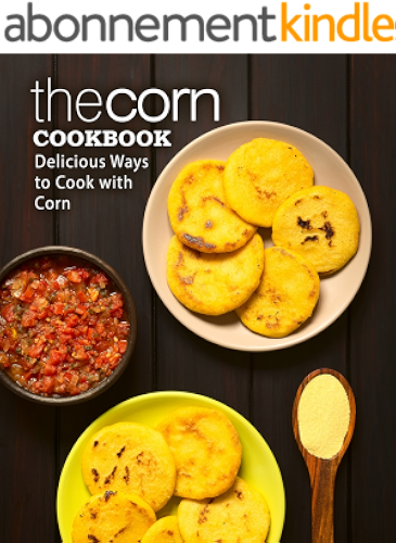 Download The Corn Cookbook: Delicious Ways to Cook with Corn (English Edition) PDF