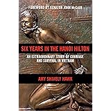 Six Years in the Hanoi Hilton: An Extraordinary Story of Courage and Survival in Vietnam