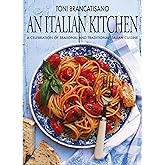 An Italian Kitchen : A Celebration of Seasonal and Traditional Italian Cuisine