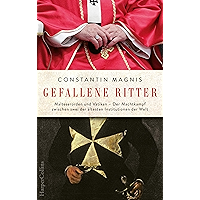 Gefallene Ritter: Malteserorden und Vatikan - Der Machtkampf zwischen zwei der ältesten Institutionen der Welt (German… book cover Gefallene Ritter: Malteserorden und Vatikan - Der Machtkampf zwischen zwei der ältesten Institutionen der Welt (German… book cover