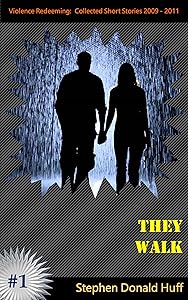 They Walk: Violence Redeeming:  Collected Short Stories 2009 - 2011