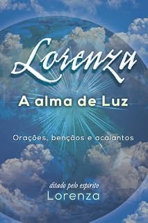 LORENZA - A Alma de Luz: Orações, bençãos e acalantos