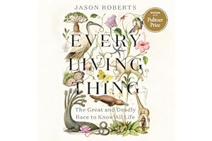 Every Living Thing: The Great and Deadly Race to Know All Life