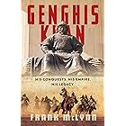 Genghis Khan: His Conquests, His Empire, His Legacy