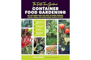 The First-Time Gardener: Container Food Gardening: All the know-how you need to grow veggies, fruits, herbs, and other edible plants in pots (Volume 4) (The First-Time Gardener's Guides, 4)