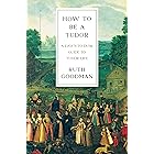 How To Be a Tudor: A Dawn-to-Dusk Guide to Tudor Life