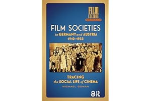 Film Societies in Germany and Austria 1910-1933: Tracing the Social Life of Cinema (Film Culture in Transition)